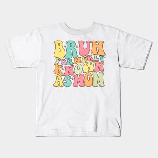 Bruh Formerly Known As Mom Funny Mom Mother's Day Groovy Kids T-Shirt